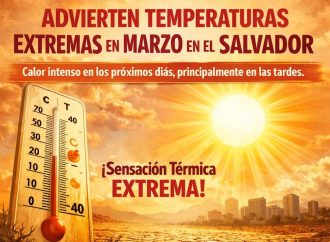 MEDIO AMBIENTE ADVIERTE SOBRE TEMPERATURAS EXTREMAS EN EL MES DE MARZO EN EL SALVADOR